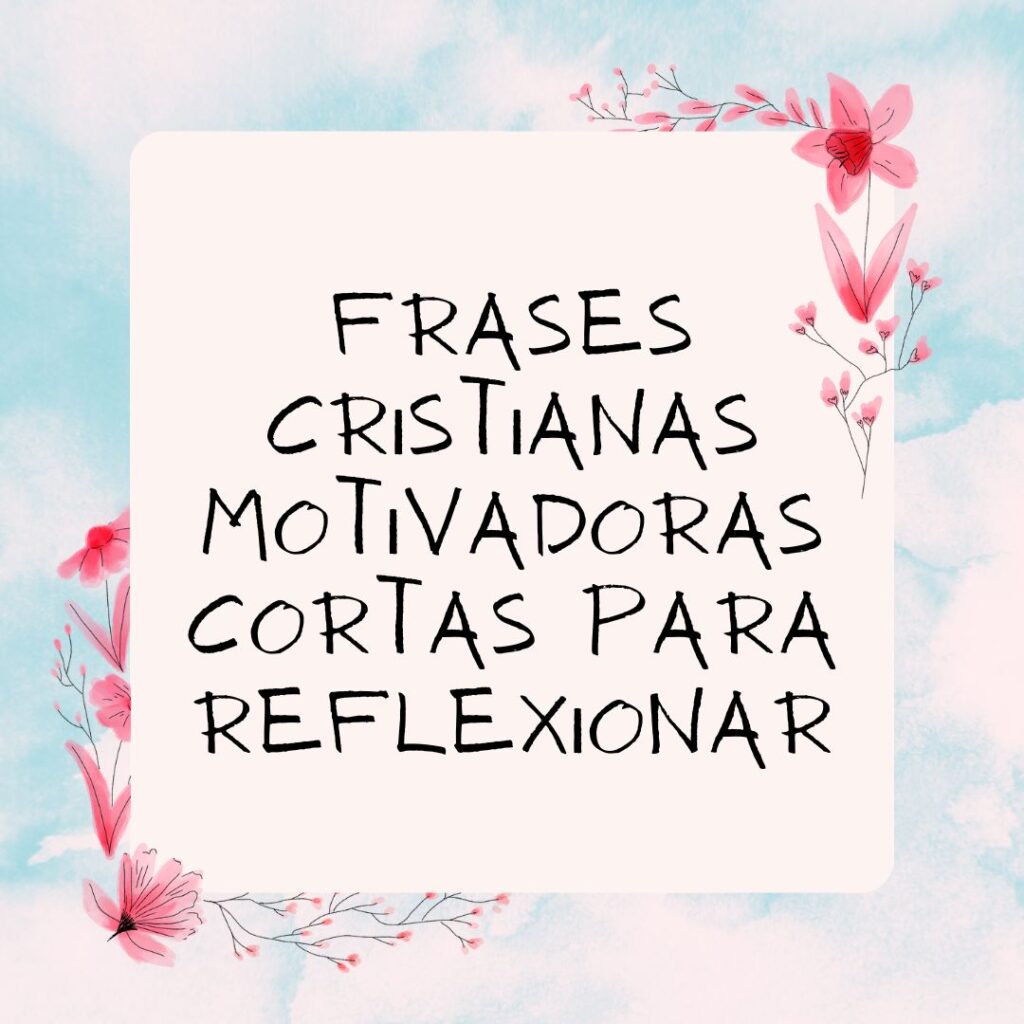 Frases Cristianas Cortas Y Motivadoras