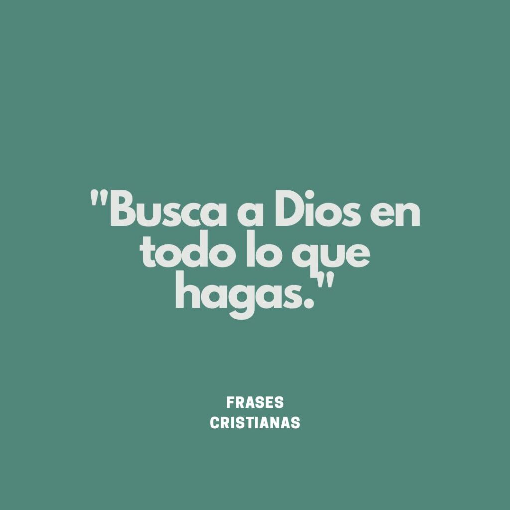 Busca a Dios en todo lo que hagas