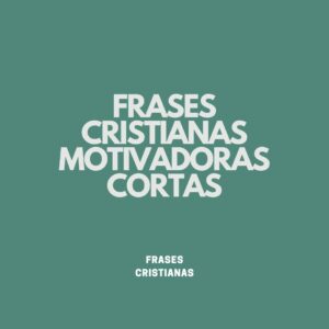 50 frases cristianas cortas y motivadoras que te servirán de inspiración