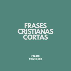 110 frases cristianas cortas y bonitas que no te puedes perder