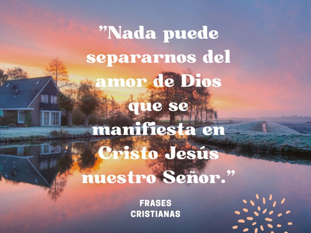 Nada puede separarnos del amor de Dios que se manifiesta en Cristo Jesús nuestro Señor