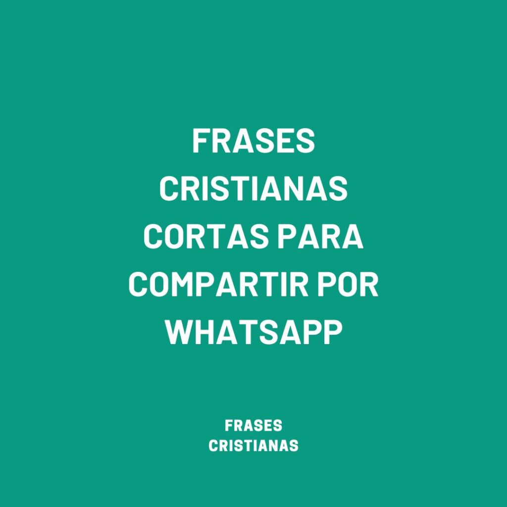 50 Frases Cristianas Cortas Para Compartir En Whatsapp ¡totalmente Gratis