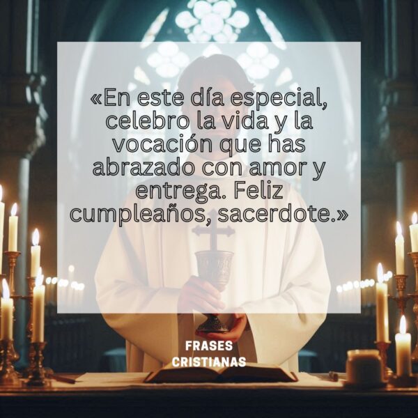 "En este día especial, celebro la vida y la vocación que has abrazado con amor y entrega. Feliz cumpleaños, sacerdote."