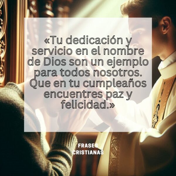 "En este día especial, celebro la vida y la vocación que has abrazado con amor y entrega. Feliz cumpleaños, sacerdote."