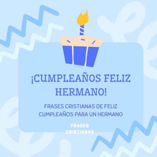 50 frases cristianas de feliz cumpleaños para mi hermano_ mensajes de fe y amor