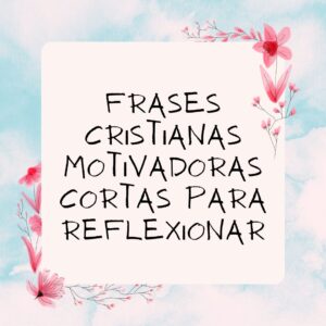 50 frases cristianas motivadoras cortas para reflexionar