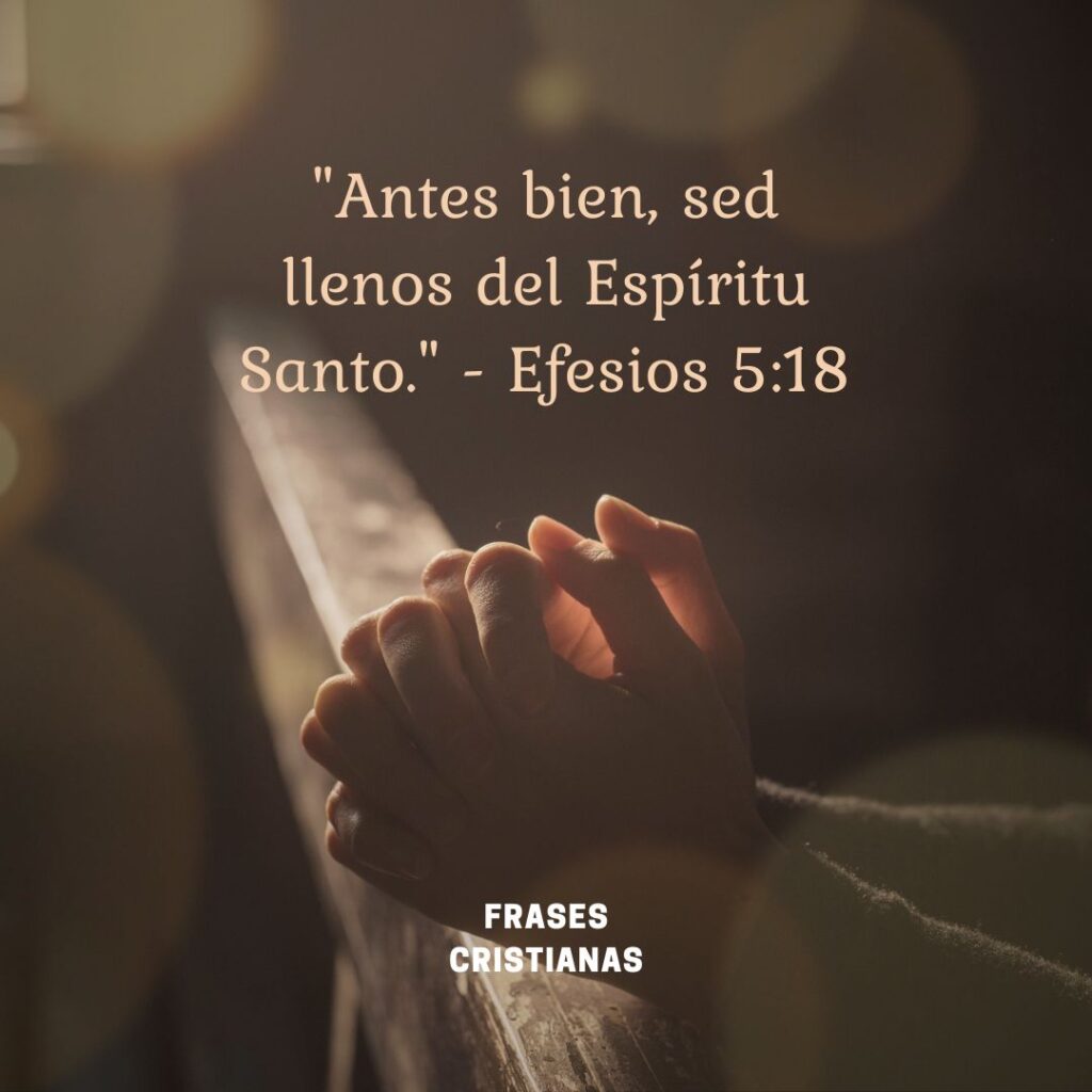 21. "Antes bien, sed llenos del Espíritu Santo." - Efesios 5:18