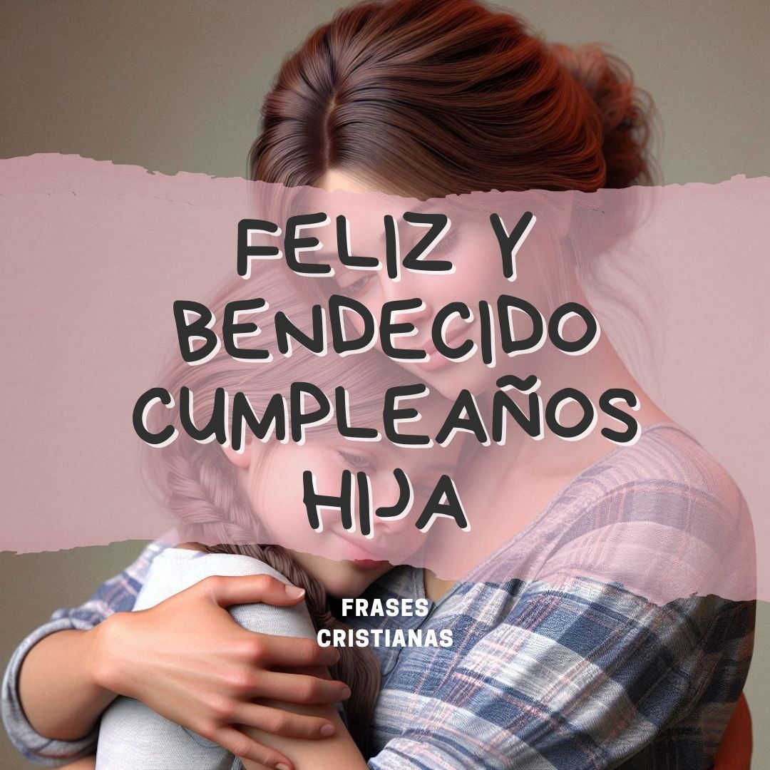 FELIZ Y BENDECIDO CUMPLEAÑOS HIJA