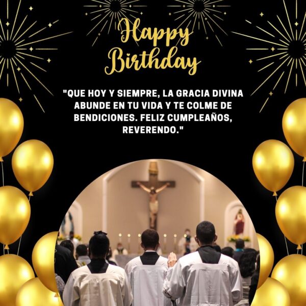 Que hoy y siempre, la gracia divina abunde en tu vida y te colme de bendiciones. Feliz cumpleaños, reverendo