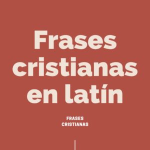 Las mejores frases cristianas en latín para inspirar tu fe y fortaleza espiritual