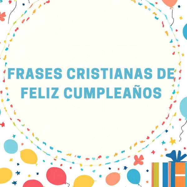 ¡Feliz cumpleaños! +40 mensajes cristianos de feliz cumpleaños para compartir